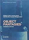 Object Fantasies: Experience & Creation (Object Studies in Art History, 1)