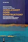 Wirklichkeit oder Konstruktion?: Sprachtheoretische und interdisziplinäre Aspekte einer brisanten Alternative (German Edition)