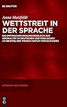Wettstreit in der Sprache: Ein empirischer Diskursvergleich zur Agonalität im Deutschen und Englischen am Beispiel des Mensch-Natur-Verhältnisses (Sprache und Wissen (SuW), 32) (German Edition)