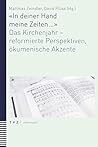 In Deiner Hand Meine Zeiten ...: Das Kirchenjahr - Reformierte Perspektiven, Okumenische Akzente (German Edition)