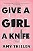 Give a Girl a Knife: A Memoir