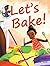Let's Bake!: Ladi, Liz & Cam