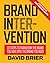 Brand Intervention: 33 Steps to Transform the Brand You Have into the Brand You Need