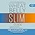 Wheat Belly Slim Guide: The Fast and Easy Reference for Living and Succeeding on the Wheat Belly Lifestyle