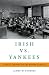 Irish vs. Yankees by James W Sanders