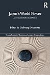 Japan's World Power: Assessment, Outlook and Vision (Nissan Institute/Routledge Japanese Studies) Japan's World Power: Assessment, Outlook and Vision (Nissan Institute/Routledge Japanese Studies)