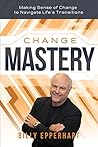 Change Mastery: Making Sense of Change to Navigate Life's Transitions