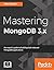 Mastering Mongodb 3.X by Alex Giamas