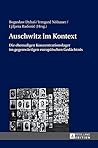 Auschwitz im Kontext: Die ehemaligen Konzentrationslager im gegenwärtigen europäischen Gedächtnis