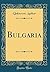 Bulgaria (Classic Reprint)