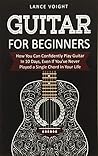 Guitar for Beginners: How You Can Confidently Play Guitar In 10 Days, Even If You've Never Played a Single Chord In Your Life
