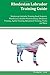 Rhodesian Labrador Training Guide Rhodesian Labrador Training Book Features: Rhodesian Labrador Housetraining, Obedience Training, Agility Training, Behavioral Training, Tricks and More