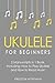 Ukulele for Beginners: Bundle - The Only 2 Books You Need to Learn to Play Ukulele and Reading Ukulele Sheet Music Today