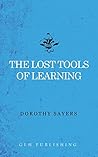 The Lost Tools of Learning by Dorothy L. Sayers The Lost Tools of Learning by Dorothy L. Sayers