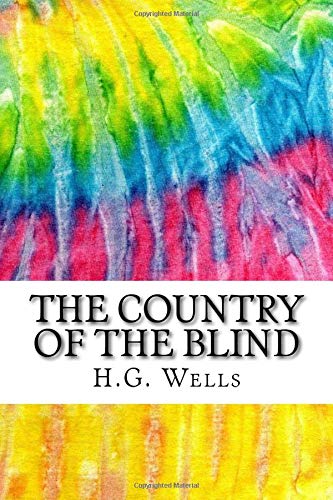 The Country of the Blind: Includes MLA Style Citations for Scholarly Secondary Sources, Peer-Reviewed Journal Articles and Critical Essays