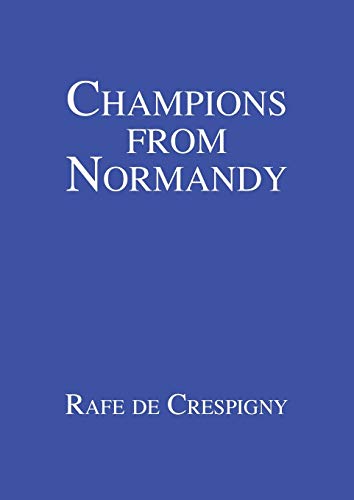 Champions from Normandy: An essay on the early history of the Champion de Crespigny family 1350-1800 AD (Paperback)