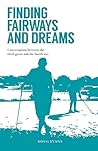 Finding Fairways and Dreams: Conversations between the Third Green and the Fourth Tee Finding Fairways and Dreams: Conversations between the Third Green and the Fourth Tee