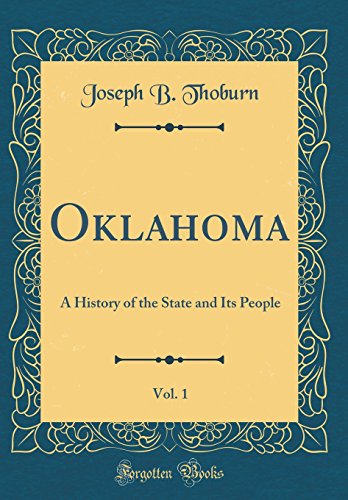 Oklahoma, Vol. 1: A History of the State and Its People (Classic Reprint)