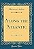Along the Atlantic (Classic Reprint)