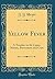 Yellow Fever: A Treatise on...