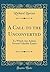 A Call to the Unconverted: To Which Are Added, Several Valuable Essays (Classic Reprint)