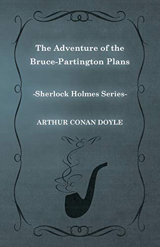 The Adventure of the Bruce-Partington Plans - A Sherlock Holmes Short Story