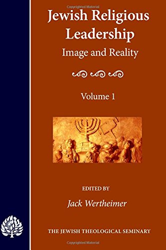 Jewish Religious Leadership: Image and Reality, Vol. 1 (Volume 1)