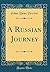 A Russian Journey (Classic Reprint)