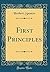 First Principles (Classic Reprint)