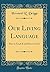 Our Living Language: How to Teach It and How to Use It (Classic Reprint)