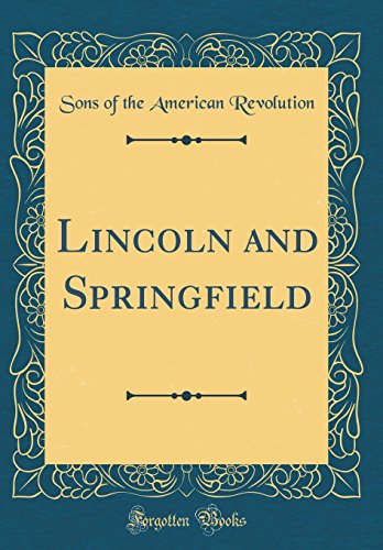 Lincoln and Springfield (Classic Reprint)