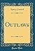 Outlaws (Classic Reprint)