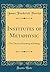Institutes of Metaphysic: The Theory of Knowing and Being (Classic Reprint)