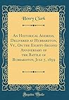 An Historical Address, Delivered at Hubbardton, Vt., On the Eighty-Second Anniversary of the Battle of Bubbardton, July 7, 1859 (Classic Reprint)