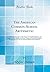 The American Common-School Arithmetic: In Which the Principles of the Science Are Fully Explained, and Applied to the Solution of a Great Variety of ... Schools and Academies (Classic Reprint)