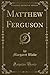 Matthew Ferguson (Classic Reprint)