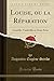 Louise, ou la Réparation: Comédie-Vaudeville en Deux Actes (Classic Reprint) (French Edition)