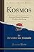 Kosmos, Vol. 1 (Classic Reprint): Entwurf Einer Physischen Weltbeschreibung (German Edition)