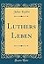 Luthers Leben (Classic Reprint) by Julius Köstlin