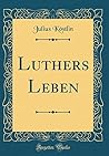 Luthers Leben (Classic Reprint) (German Edition)