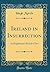 Ireland in Insurrection: An Englishman's Record of Fact (Classic Reprint)