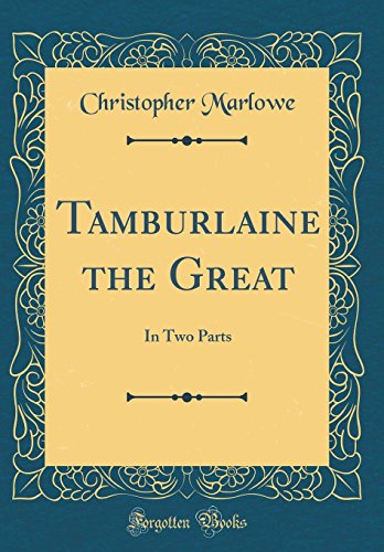 Tamburlaine the Great: In Two Parts
