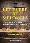 Let There be Melomels!: Fruit Meads designed to inspire your Imagination (Let There be Mead!)