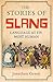 The Stories of Slang: Language at Its Most Human