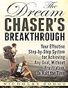 The Dream Chaser's Breakthrough: Your Effective Step-by-Step System for Achieving Any Goal, Without Frustration, In Half the Time