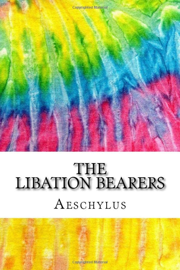The Libation Bearers: Includes MLA Style Citations for Scholarly Secondary Sources, Peer-Reviewed Journal Articles and Critical Essays