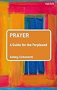 Prayer: A Guide for the Perplexed