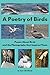 A Poetry of Birds: Poems Ab...