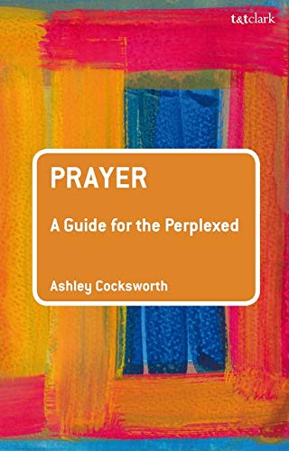 Prayer: A Guide for the Perplexed (Paperback)