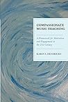 Compassionate Music Teaching: A Framework for Motivation and Engagement in the 21st Century